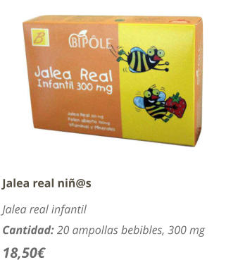 Jalea real ni@s Jalea real infantil Cantidad: 20 ampollas bebibles, 300 mg 18,50