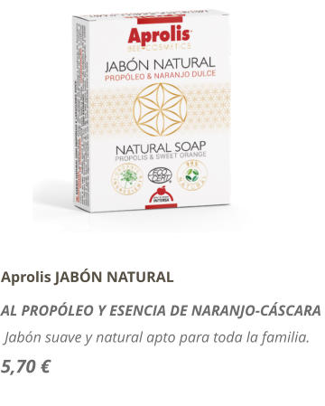 Aprolis JABN NATURAL AL PROPLEO Y ESENCIA DE NARANJO-CSCARA   Jabn suave y natural apto para toda la familia. 5,70 