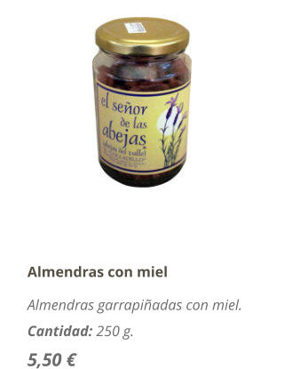 Almendras con miel Almendras garrapiadas con miel. Cantidad: 250 g. 5,50 
