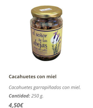 Cacahuetes con miel Cacahuetes garrapiñados con miel. Cantidad: 250 g. 4,50€