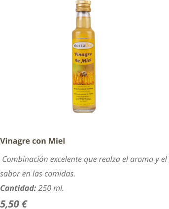 Vinagre con Miel  Combinación excelente que realza el aroma y el  sabor en las comidas. Cantidad: 250 ml. 5,50 €