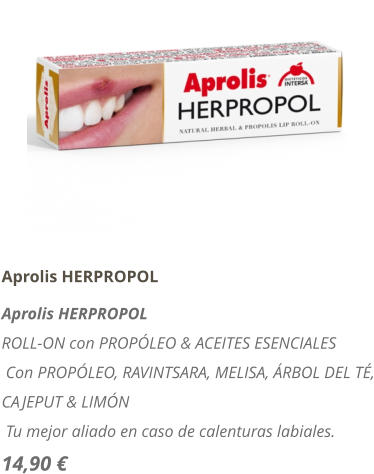 Aprolis HERPROPOL Aprolis HERPROPOL ROLL-ON con PROPÓLEO & ACEITES ESENCIALES  Con PROPÓLEO, RAVINTSARA, MELISA, ÁRBOL DEL TÉ, CAJEPUT & LIMÓN  Tu mejor aliado en caso de calenturas labiales. 14,90 €