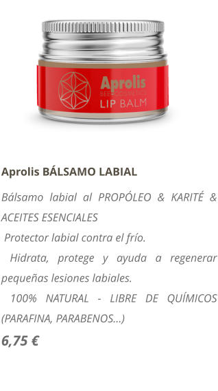 Aprolis BÁLSAMO LABIAL Bálsamo labial al PROPÓLEO & KARITÉ & ACEITES ESENCIALES  Protector labial contra el frío.  Hidrata, protege y ayuda a regenerar pequeñas lesiones labiales.  100% NATURAL - LIBRE DE QUÍMICOS (PARAFINA, PARABENOS...) 6,75 €